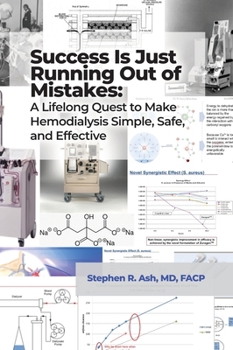 Hardcover Success Is Just Running Out of Mistakes: A Lifelong Quest to Make Hemodialysis Simple, Safe, and Effective Book