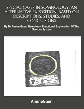 Paperback Special Cases in Somnology, an Alternative Exposition, Based on Descriptions, Studies, and Conclusions: By Dr Amine Guen Neurology, Functional Explora Book