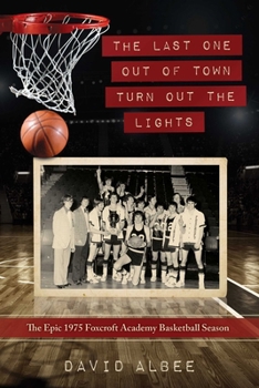 Paperback The Last One Out of Town Turn Out the Lights: The Epic 1975 Foxcroft Academy Basketball Season Book