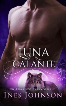 Paperback Luna Calante: Un romanzo paranormale di lupi mutanti [Italian] Book