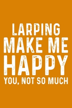 Larping Make Me Happy You,Not So Much
