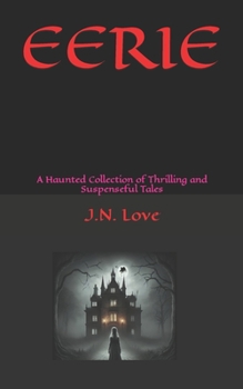 Eerie: : A Haunted Collection of Thrilling and Suspenseful Tales