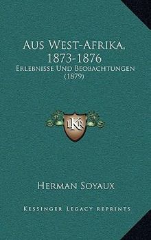 Paperback Aus West-Afrika, 1873-1876: Erlebnisse Und Beobachtungen (1879) [German] Book