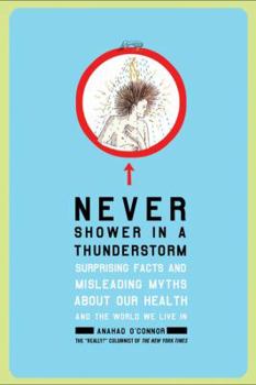 Paperback Never Shower in a Thunderstorm: Surprising Facts and Misleading Myths about Our Health and the World We Live in Book