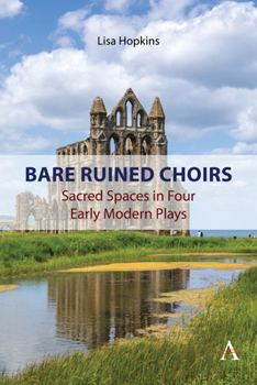 Paperback Bare Ruined Choirs: Sacred Spaces in Four Early Modern Plays Book