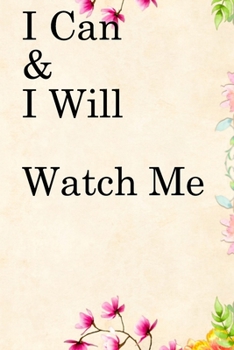 Paperback I Can & I will Watch Me: Lined Notebook / Journal Gift, 100 Pages, 6x9, Soft Cover, Matte Finish Inspirational Quotes Journal, Notebook, Diary, Book