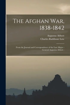 Paperback The Afghan war, 1838-1842: From the Journal and Correspondence of the Late Major - General Augustus Abbott - Book