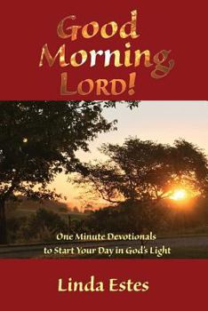 Paperback Good Morning, LORD!: One Minute Devotionals to Start Your Day in God's Light Book