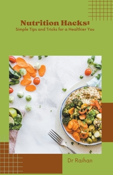 Paperback Nutrition Hacks: Simple Tips and Tricks for a Healthier You Book