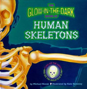 Hardcover The Glow-In-The-Dark Book of Human Skeletons Book
