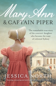 Paperback Mary Ann and Captain Piper: The Remarkable True Story of the Convicts' Daughter Who Became the Toast of Colonial Sydney Book