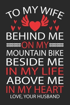 Paperback To My Wife Behind Me on My Mountain Bike Beside Me in My Life Above Me in My Heart Love, Your Husband Book