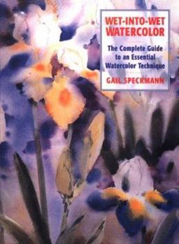 Hardcover Wet-Into-Wet Watercolor: The Complete Guide to an Essential Watercolor Technique Book