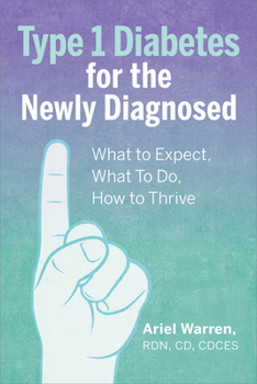 Paperback Type 1 Diabetes for the Newly Diagnosed: What to Expect, What to Do, How to Thrive Book