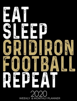 Paperback Eat Sleep Gridiron Football Repeat 2020 Planner: Gifts for Gridiron Football Lovers High Performance Weekly Monthly Planner To Track Your Fuckery And Book