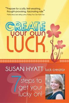 Paperback Create Your Own Luck: 7 Steps to Get Your Lucky on Book
