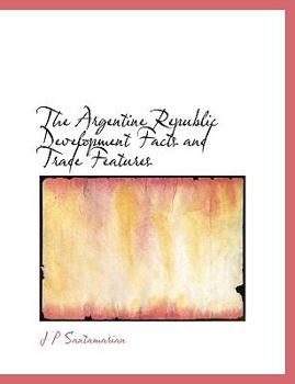 Paperback The Argentine Republic Development Facts and Trade Features Book