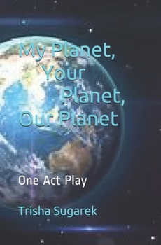 Paperback My Planet, Your Planet, Our Planet: One Act Play Book