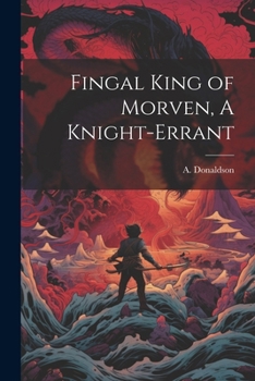 Paperback Fingal King of Morven, A Knight-Errant Book