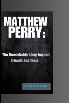 Paperback Matthew Perry: The Remarkable Story beyond friends and fame Book