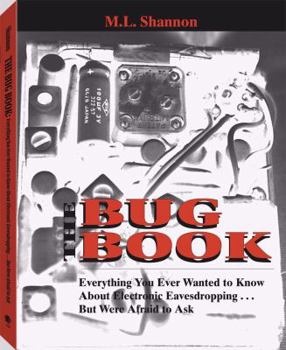 Paperback The Bug Book: Everything You Ever Wanted to Know about Electronic Eavesdropping . . . But Were Afraid to Ask Book