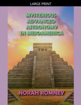 Paperback Mysterious Advanced Astronomy in Mesoamerica [Large Print] Book