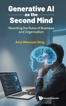 Generative AI as the Second Mind: Rewriting the Rules of Business and Organization