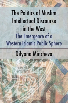 The Politics of Muslim Intellectual Discourse in West: The Emergence of a Western-Islamic Public Sphere