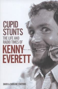 Hardcover Cupid Stunts: The Life and Radio Times of Kenny Everett Book