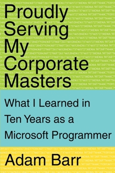 Paperback Proudly Serving My Corporate Masters: What I Learned in Ten Years as a Microsoft Programmer Book