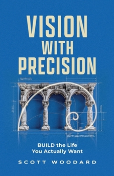 Paperback Vision with Precision: BUILD the Life You Actually Want Book