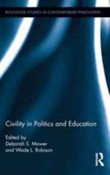 Civility in Politics and Education - Book  of the Routledge Studies in Contemporary Philosophy