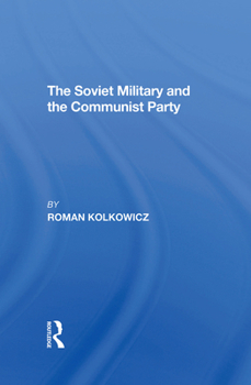 Hardcover The Soviet Military And The Communist Party Book