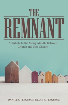 Paperback The Remnant: A Tribute to the Messy Middle Between Church and Not-Church Book