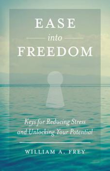 Paperback Ease into Freedom: Keys for Reducing Stress and Unlocking Your Potential Book
