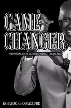 Paperback Game Changer: Winning Political Victories without Compromise Book