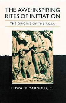 Paperback The Awe-Inspiring Rites of Initiation: The Origins of the Rcia, Second Edition Book