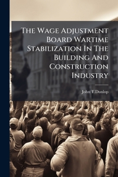 Paperback The Wage Adjustment Board Wartime Stabilization In The Building And Construction Industry Book