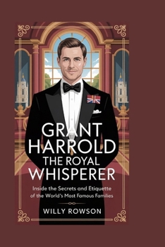 Grant Harrold: The Royal Whisperer: Inside the Secrets and Etiquette of the World’s Most Famous Families