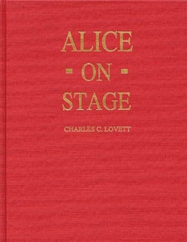 Hardcover Alice on Stage: A History of the Early Theatrical Productions of Alice in Wonderland Book