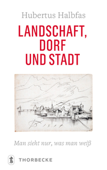 Paperback Landschaft, Dorf Und Stadt: Man Sieht Nur, Was Man Weiss [German] Book