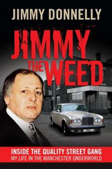 Paperback Jimmy the Weed: Inside the Quality Street Gang: My Life in the Manchester Underworld Book