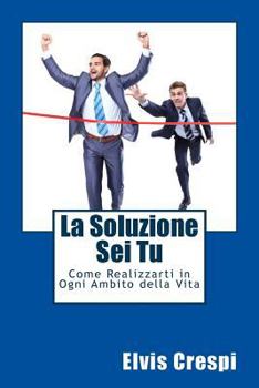 Paperback La Soluzione Sei Tu: Come Realizzarti in Ogni Ambito della Vita [Italian] Book
