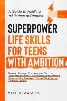 Paperback Superpower Life Skills for Teens with Ambition: How to Master Resilience, Conflict Resolution, Teamwork, Money Management, Critical Thinking, and More to Become Your Best Self Book