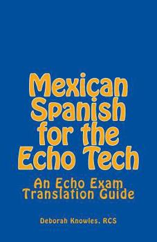 Paperback Mexican Spanish for the Echo Tech: An Echo Exam Translation Guide Book