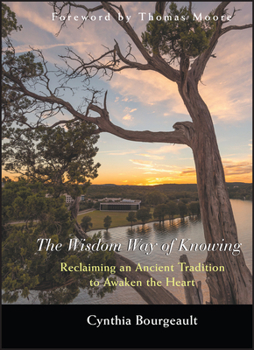 Hardcover The Wisdom Way of Knowing: Reclaiming an Ancient Tradition to Awaken the Heart Book