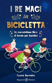 Paperback I Re Magi in bicicletta: Un meraviglioso libro di Natale per bambini [Italian] Book