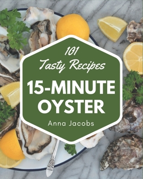 Paperback 101 Tasty 15-Minute Oyster Recipes: More Than a 15-Minute Oyster Cookbook Book