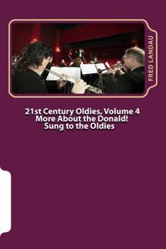 Paperback 21st Century Oldies, Volume 4: More About The Donald! Sung to the Oldies Book