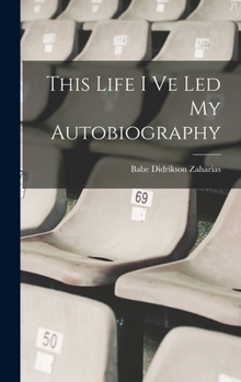 Hardcover This Life I Ve Led My Autobiography Book